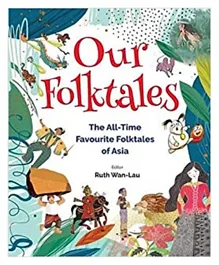 Our Folktales: The All-Time Favourite Folktales of Asia - 132 Pages
