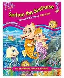 Timas Basim Tic Ve San As Serhan the Seahorse Learning Allah's Name Al Shafi - 32 Pages