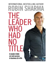 The Leader Who Had No Title, Robin Sharma - 216 Pages