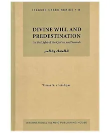 Islamic Creed Series Vol. 8 – Divine Will and Predestination: In the Light of the Quran and Sunnah - 160 Pages
