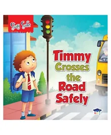 Stay Safe: Timmy Crosses The Road Safely Paperback - 24 Pages