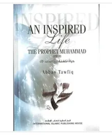 International Islamic Publishing House An Inspired Life The Prophet Muhammad - English