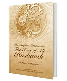 International Islamic Publishing House The Prophet Muhammad The Best of All Husbands - English
