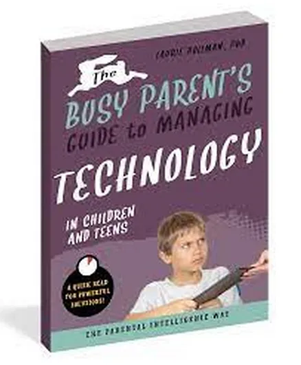 The Busy Parent's Guide To Managing Technology With Children And Teens - 112 Pages