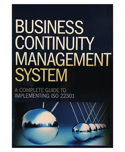 Business Continuity Management System: A Complete Guide to Implementing ISO 22301 - 296 Pages
