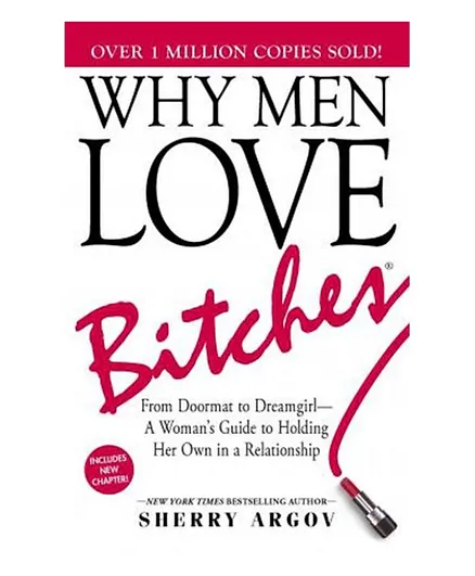Why Men Love Bitches: From Doormat to Dream girl A Woman's Guide to Holding Her Own in a Relationship - 288 Pages