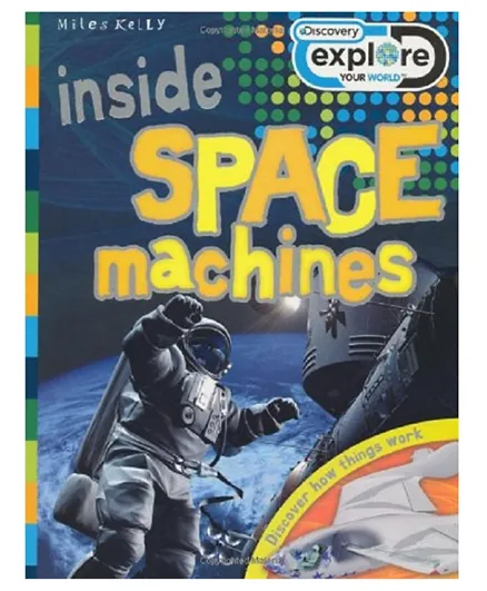 Miles Kelly Discovery Explore Your World inside space machines Paperback - 40 Pages