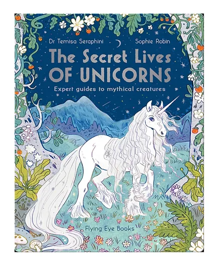 The Secret Lives of Unicorns: Expert Guides to Mythical Creatures - English