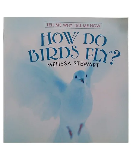 Marshall Cavendish  How Do Birds Fly Tell Me Why Tell Me How by Melissa Stewart - English