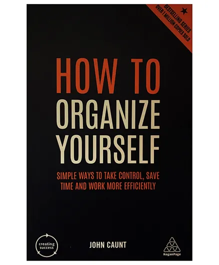 How to Organize Yourself Simple Ways to Take Control, Save Time and Work More Efficiently - 176 Pages