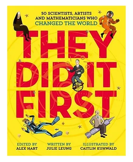 They Did It First. 50 Scientists, Artists and Mathematicians Who Changed the World - 121 Pages