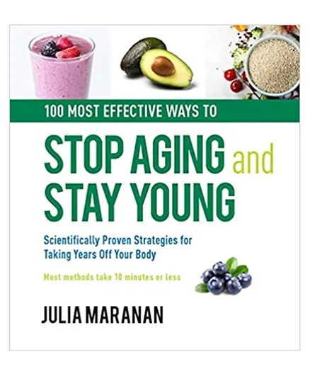 100 Most Effective Ways to Stop Aging and Stay Young - 240 Pages