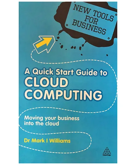 A Quick Start Guide to Cloud Computing: Moving Your Business into the Cloud (New Tools for Business) - 152 Pages